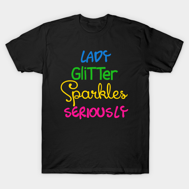 Lady Glitter Sparkles Seriously Trolls TShirt TeePublic